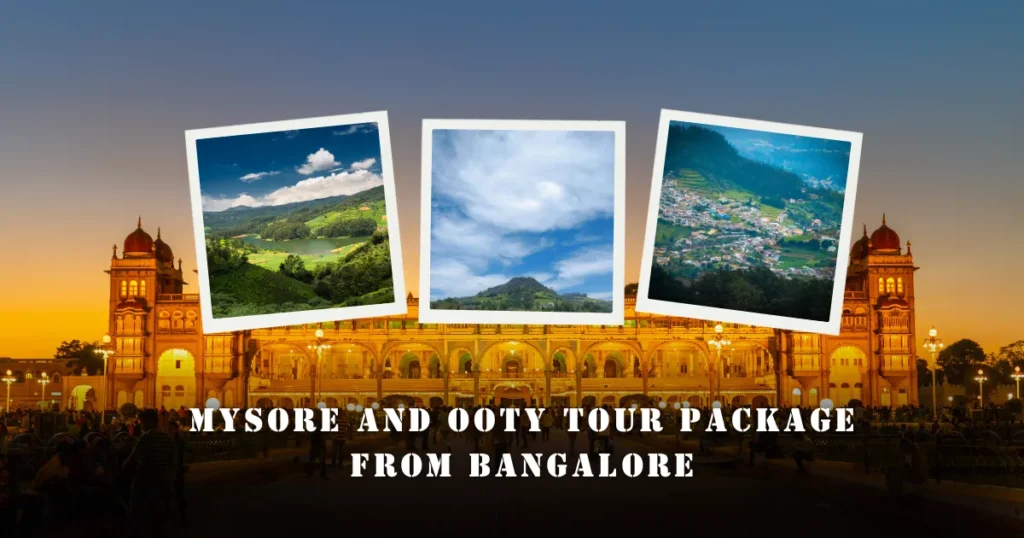 Mysore and Ooty Tour Package from Bangalore