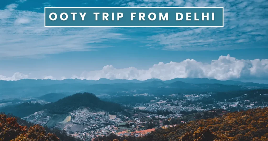 Ooty Trip from Delhi